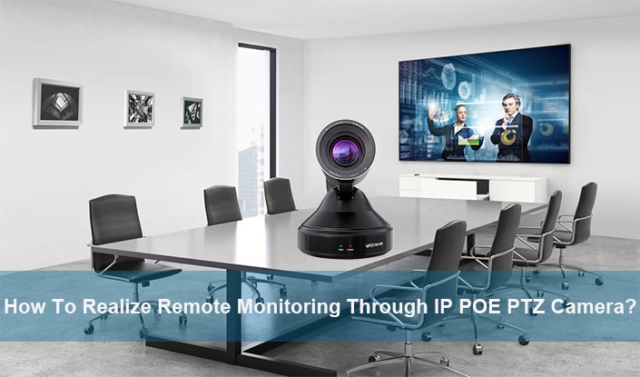 How To Realize Remote Monitoring Through IP POE PTZ Camera
